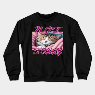 Not Today Cat Crewneck Sweatshirt